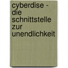 Cyberdise - Die Schnittstelle zur Unendlichkeit door Roland Putzker