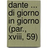 Dante ... Di Giorno In Giorno (par., Xviii, 59) door Alighieri Dante Alighieri