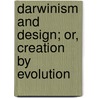 Darwinism And Design; Or, Creation By Evolution by George St. Clair