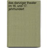 Das Danziger Theater Im 16. Und 17. Jahrhundert by Johannes Bolte