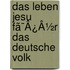 Das Leben Jesu Fã¯Â¿Â½R Das Deutsche Volk