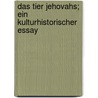 Das Tier Jehovahs; Ein Kulturhistorischer Essay door Heilborn Ernst