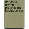 De Flagello Myrteo Thoughts And Fancies On Love by Richard Garnett