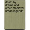 Death By Drama And Other Medieval Urban Legends by Jody Enders