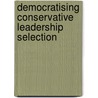 Democratising Conservative Leadership Selection door Kieron O'Hara