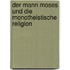Der Mann Moses und die monotheistische Religion