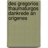 Des Gregorios Thaumaturgos Dankrede an Origenes by Thaumaturgus Gregorius