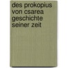 Des Prokopius Von Csarea Geschichte Seiner Zeit door Wilhelm Procopius