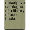 Descriptive Catalogue Of A Library Of Bee Books by Geoffrey Lawes