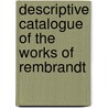 Descriptive Catalogue of the Works of Rembrandt door Onbekend