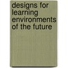 Designs For Learning Environments Of The Future door Onbekend