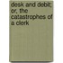Desk And Debit; Or, The Catastrophes Of A Clerk