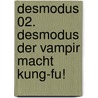 Desmodus 02. Desmodus der Vampir macht Kung-Fu! door Joann Sfar