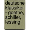 Deutsche Klassiker - Goethe, Schiller,  Lessing by Unknown