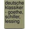 Deutsche Klassiker - Goethe, Schiller,  Lessing door Onbekend