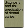 Diagnosis And Risk Predication Of Dental Caries door Per Axelsson