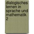 Dialogisches Lernen in Sprache und Mathematik 2