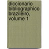 Diccionario Bibliographico Brazileiro, Volume 1 door Augusto Victorino Alves Sacrament Blake