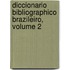 Diccionario Bibliographico Brazileiro, Volume 2