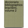 Diccionario Bibliographico Brazileiro, Volume 2 by Augusto Victorino Alves Sacrament Blake