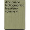 Diccionario Bibliographico Brazileiro, Volume 4 by Augusto Victorino Alves Sacrament Blake