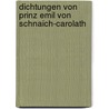 Dichtungen Von Prinz Emil Von Schnaich-Carolath by Emil Rudolf Osman Schnaich-Carolath