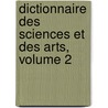 Dictionnaire Des Sciences Et Des Arts, Volume 2 by Lunier