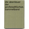 Die Abenteuer der Großstadtfüchse. Sammelband by Jo Pestum