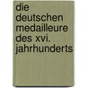 Die Deutschen Medailleure Des Xvi. Jahrhunderts by Georg Habich