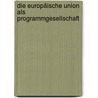 Die Europäische Union als Programmgesellschaft door Peter Herrmann