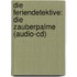 Die Feriendetektive: Die Zauberpalme (audio-cd)