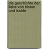 Die Geschichte der Liebe von Tristan und Isolde door Gottfried von Straßburg