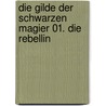 Die Gilde der Schwarzen Magier 01. Die Rebellin by Trudi Canavan