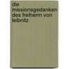 Die Missionsgedanken Des Freiherrn Von Leibnitz door Karl Heinrich Christian Plath