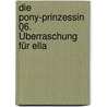 Die Pony-Prinzessin 06. Überraschung für Ella door Diana Kimpton