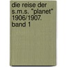 Die Reise der S.M.S. "Planet" 1906/1907. Band 1 door Onbekend