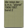 Die Reise der S.M.S. "Planet" 1906/1907. Band 2 door Onbekend