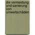 Die Vermeidung und Sanierung von Umweltschäden