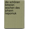Die schönen bitteren Wochen des Johann Nepomuk door Christoph Wilhelm Aigner