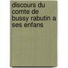 Discours Du Comte De Bussy Rabutin A Ses Enfans door Roger De Rabutin Bussy