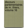 Discours Parlementaires de M. Thiers, Volume 16 by Louis Adolphe Thiers