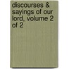 Discourses & Sayings Of Our Lord, Volume 2 Of 2 by John Of Edinburgh Brown