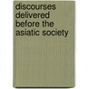 Discourses Delivered Before The Asiatic Society door William Jones