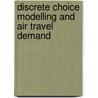 Discrete Choice Modelling And Air Travel Demand door Laurie A. Garrow