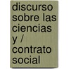 Discurso Sobre Las Ciencias y / Contrato Social by Jean Jacques Rousseau