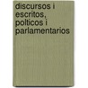 Discursos I Escritos, Polticos I Parlamentarios door Jos Francisco Vergara