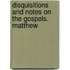 Disquisitions And Notes On The Gospels. Matthew