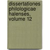 Dissertationes Philologicae Halenses, Volume 12 door Universitt Halle-Wittenberg