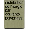 Distribution de L'Nergie Par Courants Polyphass door Julien Rodet