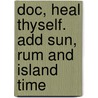 Doc, Heal Thyself. Add Sun, Rum and Island Time by M.D. Kevin